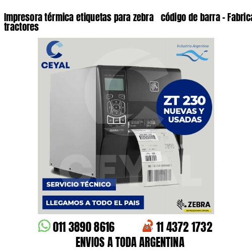 Impresora térmica etiquetas para zebra  código de barra – Fabricación de tractores